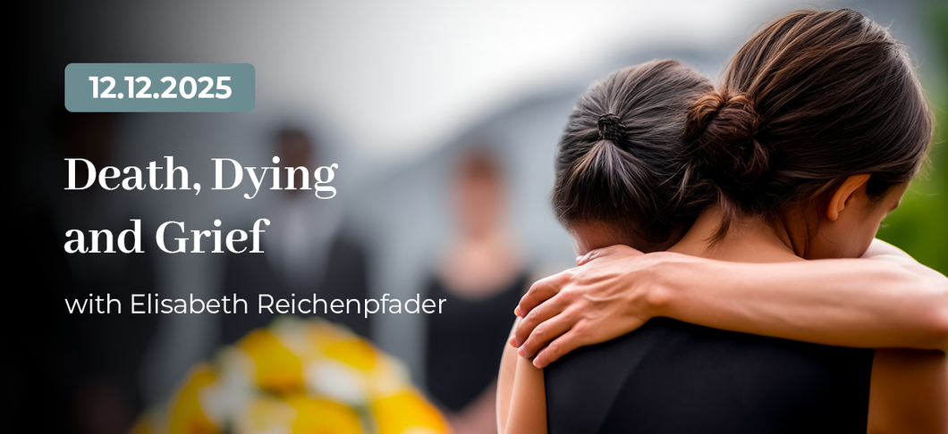 Death, Dying and Grief with Elisabeth Reichenpfader on 12.12.2025
