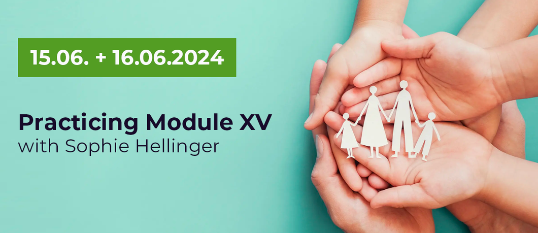 PRATICARE la costellazione familiare Modulo XV con Sophie Hellinger 15.+16.06.2024